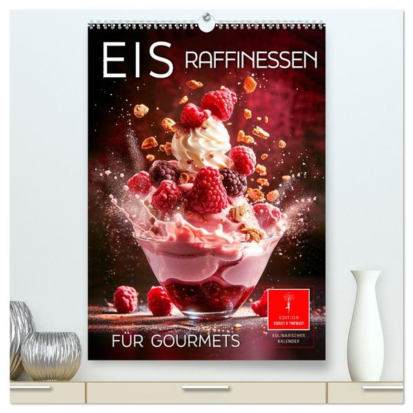 Eis - Raffinessen für Gourmets (hochwertiger Premium Wandkalender 2027 DIN A2 hoch) Kunstdruck in Hochglanz