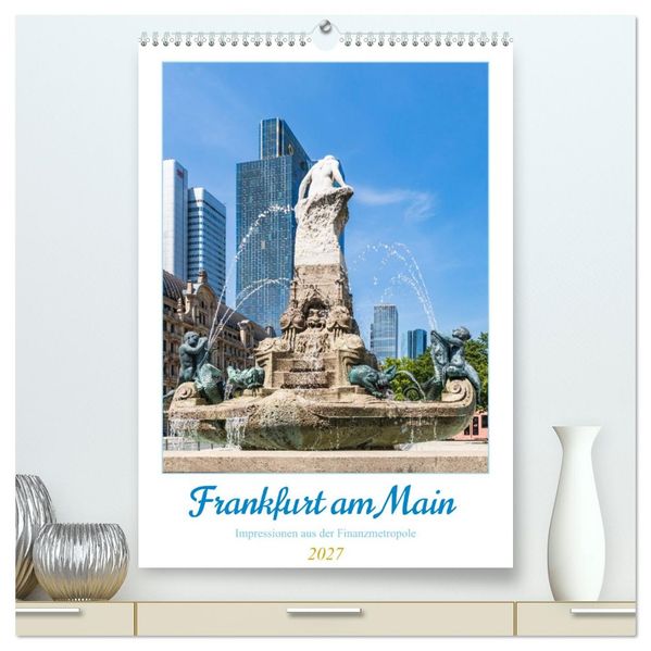Frankfurt am Main - Impressionen aus der Finanzmetropole (hochwertiger Premium Wandkalender 2027 DIN A2 hoch) Kunstdruck in Hochglanz