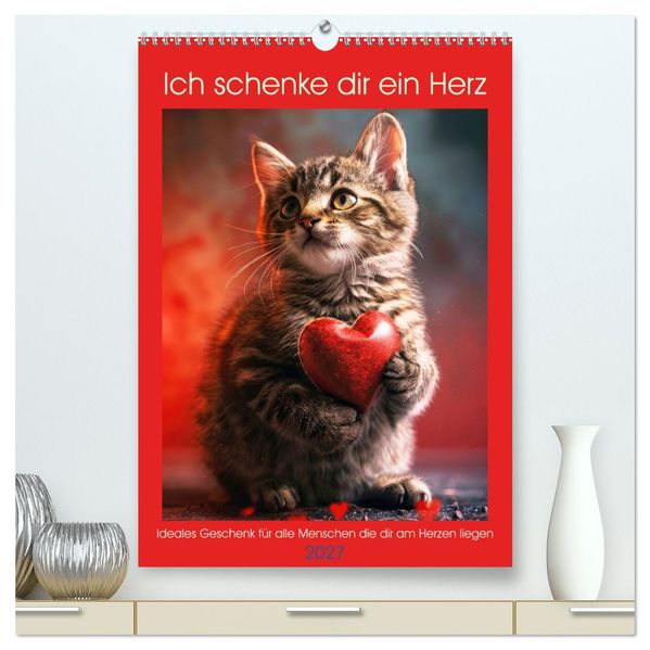 Ich schenke dir ein Herz (hochwertiger Premium Wandkalender 2027 DIN A2 hoch) Kunstdruck in Hochglanz