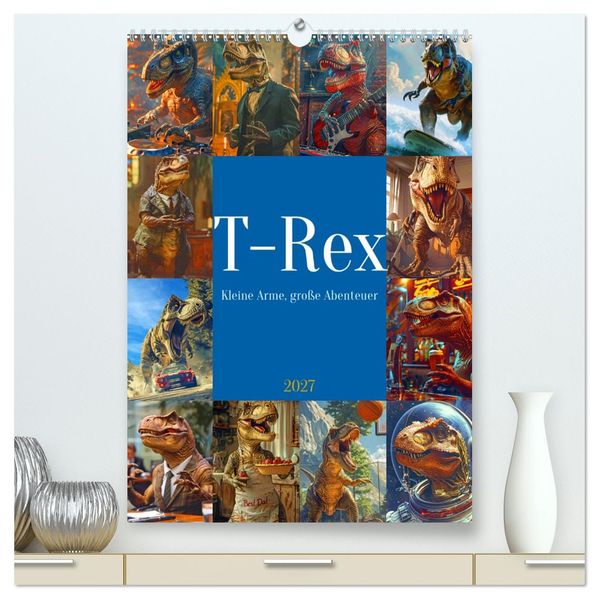 Tyrannosaurus Rex - Kleine Arme große Abenteuer (hochwertiger Premium Wandkalender 2027 DIN A2 hoch) Kunstdruck in Hochglanz