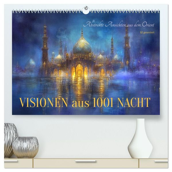 Visionen aus 1001 Nacht (hochwertiger Premium Wandkalender 2027 DIN A2 quer) Kunstdruck in Hochglanz