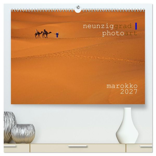 neunziggrad I photoart: marokko (hochwertiger Premium Wandkalender 2027 DIN A2 quer) Kunstdruck in Hochglanz