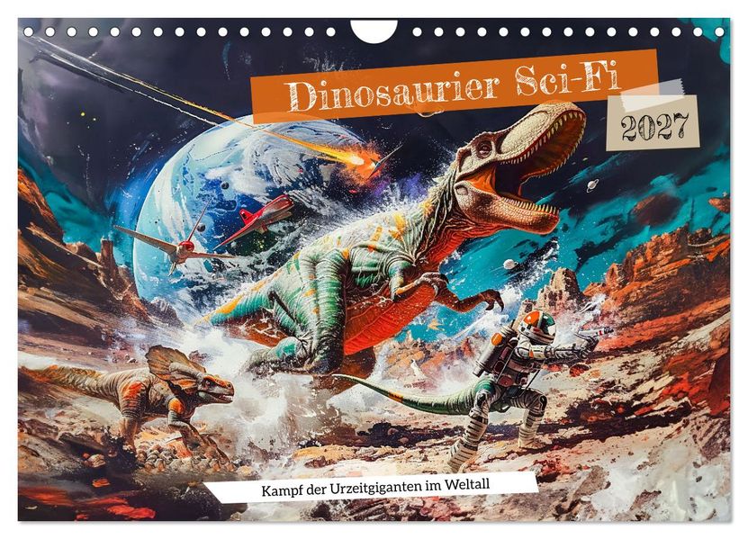 Dinosaurier Sci-Fi - Kampf der Urzeitgiganten im Weltall (Wandkalender 2027 DIN A4 quer) CALVENDO Monatskalender