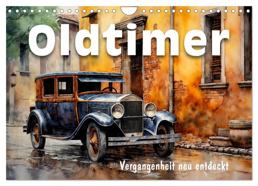 Oldtimer - Vergangenheit neu entdeckt (Wandkalender 2027 DIN A4 quer) CALVENDO Monatskalender