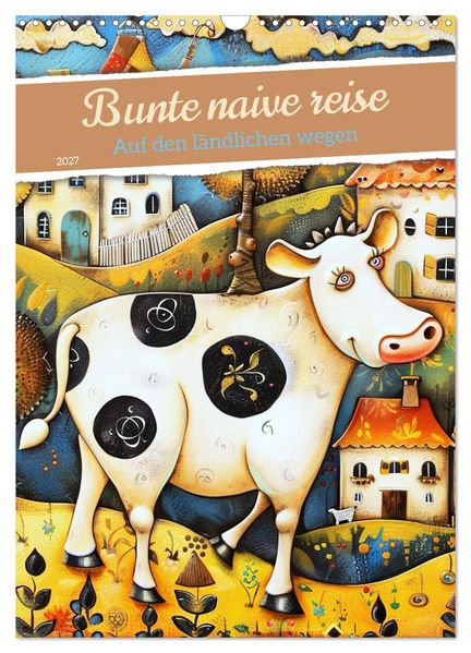 Bunte naive reise (Wandkalender 2027 DIN A3 hoch) CALVENDO Monatskalender