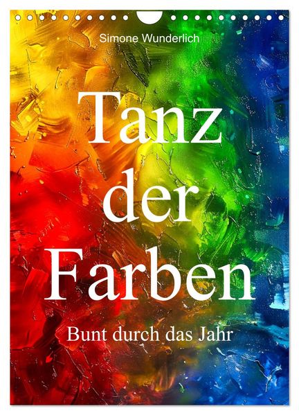 Tanz der Farben - Bunt durch das Jahr (Wandkalender 2027 DIN A4 hoch) CALVENDO Monatskalender