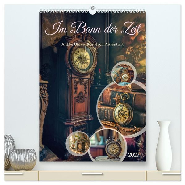 Im Bann der Zeit (hochwertiger Premium Wandkalender 2027 DIN A2 hoch) Kunstdruck in Hochglanz