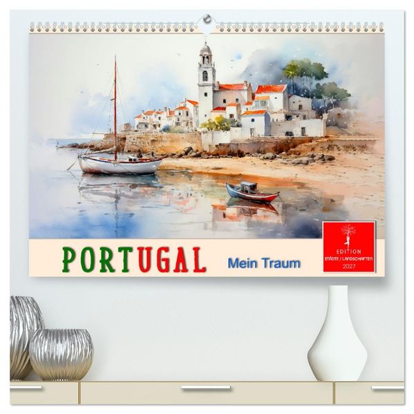 Portugal mein Traum (hochwertiger Premium Wandkalender 2027 DIN A2 quer) Kunstdruck in Hochglanz