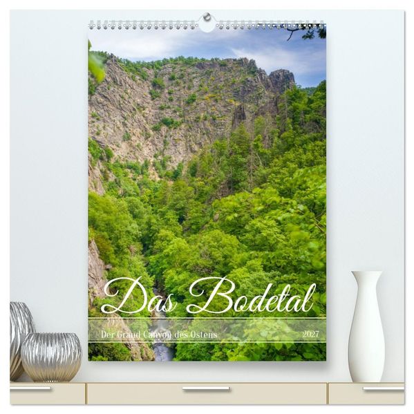 Das Bodetal - Der Grand Canyon des Ostens (hochwertiger Premium Wandkalender 2027 DIN A2 hoch) Kunstdruck in Hochglanz