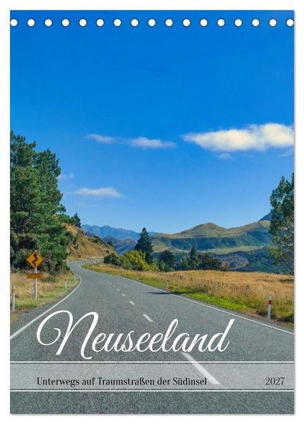 Neuseeland - Unterwegs auf Traumstraßen der Südinsel (Tischkalender 2027 DIN A5 hoch) CALVENDO Monatskalender