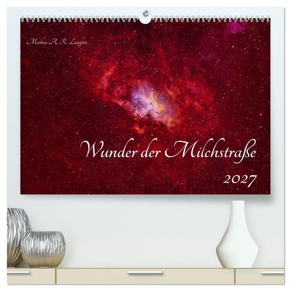 Wunder der Milchstraße (hochwertiger Premium Wandkalender 2027 DIN A2 quer) Kunstdruck in Hochglanz