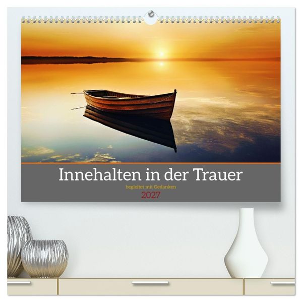 Innehalten in der Trauer - begleitet mit Gedanken (hochwertiger Premium Wandkalender 2027 DIN A2 quer) Kunstdruck in Hochglanz
