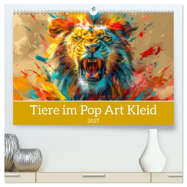 Tiere im Pop Art Kleid (hochwertiger Premium Wandkalender 2027 DIN A2 quer) Kunstdruck in Hochglanz
