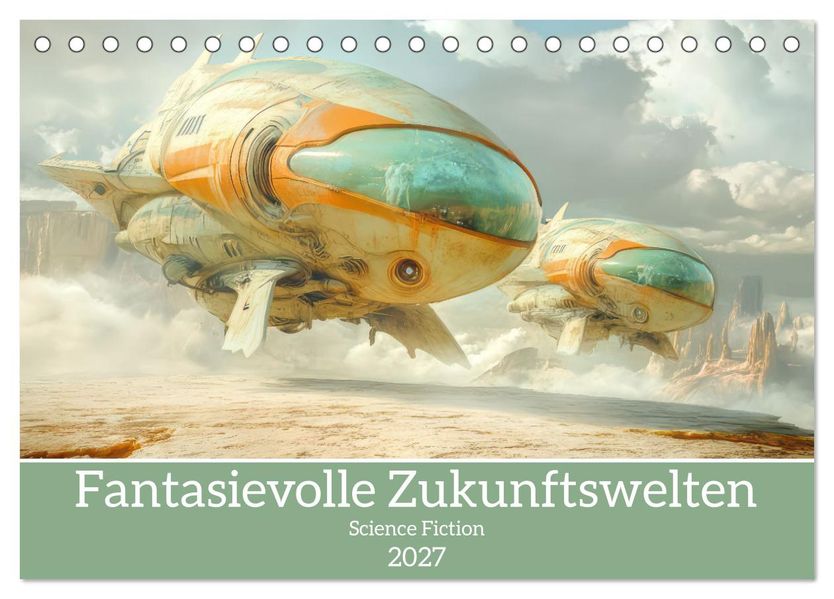 Fantasievolle Zukunftswelten - Science Fiction (Tischkalender 2027 DIN A5 quer) CALVENDO Monatskalender