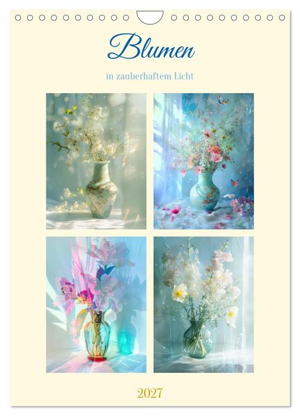 Blumen in zauberhaftem Licht (Wandkalender 2027 DIN A4 hoch) CALVENDO Monatskalender