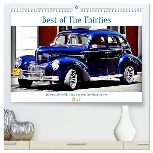 Best of The Thirties - Amerikanische Oldtimer aus den Dreißiger Jahren (hochwertiger Premium Wandkalender 2027 DIN A2 quer) Kunstdruck in Hochglanz