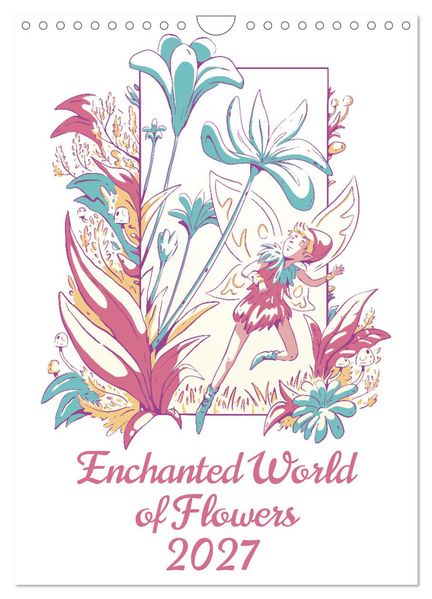 Enchanted World of Flowers (Wall Calendar 2027 DIN A4 portrait) CALVENDO 12 Month Wall Calendar
