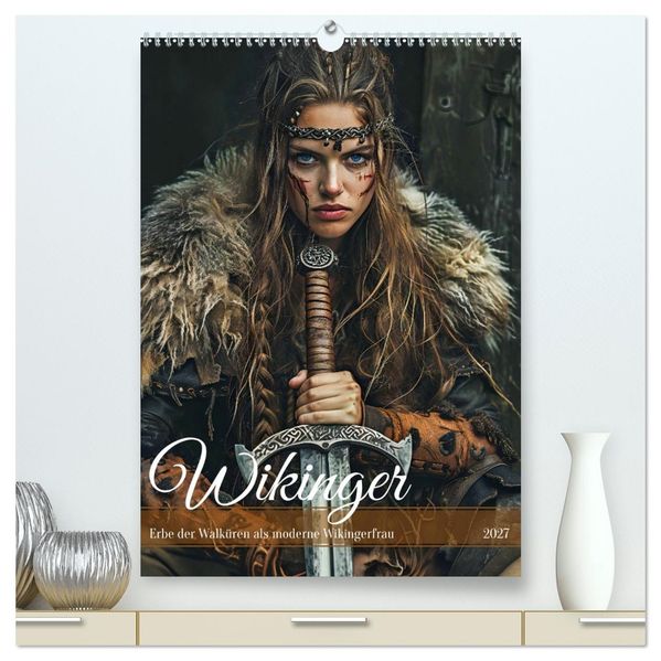 Wikinger - Erbe der Walküren als moderne Wikingerfrau (hochwertiger Premium Wandkalender 2027 DIN A2 hoch) Kunstdruck in Hochglanz