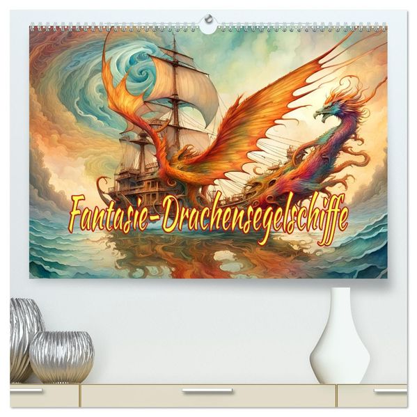 Fantasie-Drachensegelschiffe (hochwertiger Premium Wandkalender 2027 DIN A2 quer) Kunstdruck in Hochglanz