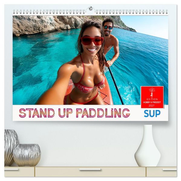Stand up paddling - SUP (hochwertiger Premium Wandkalender 2027 DIN A2 quer) Kunstdruck in Hochglanz