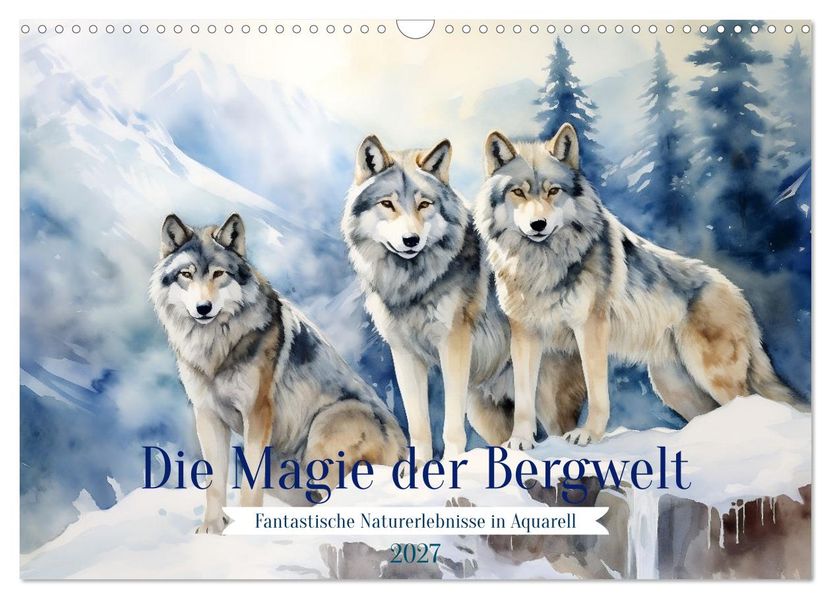 Die Magie der Bergwelt (Wandkalender 2027 DIN A3 quer) CALVENDO Monatskalender