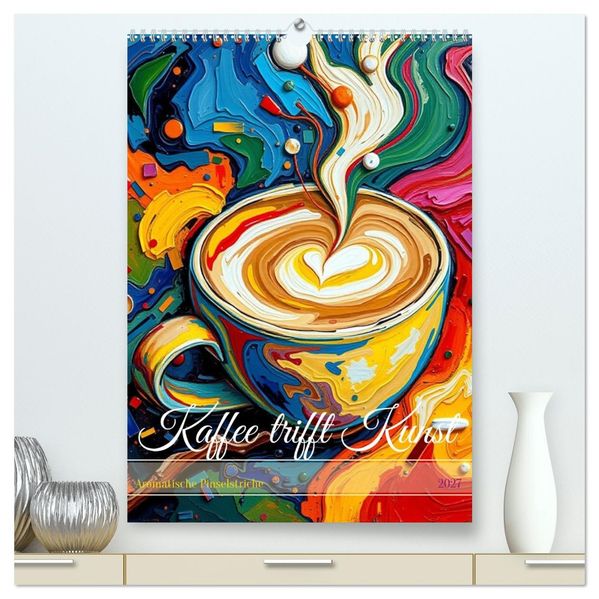 Kaffee trifft Kunst - Aromatische Pinselstriche (hochwertiger Premium Wandkalender 2027 DIN A2 hoch) Kunstdruck in Hochglanz
