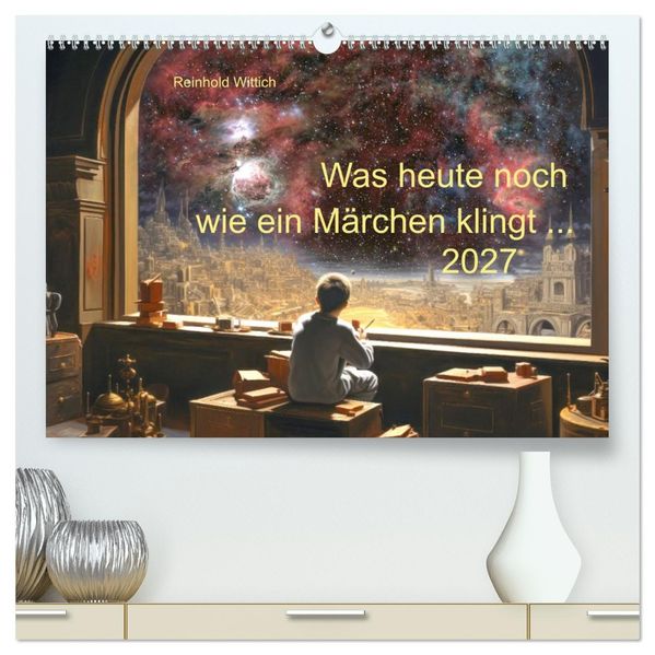 Was heute noch wie ein Märchen klingt... (hochwertiger Premium Wandkalender 2027 DIN A2 quer) Kunstdruck in Hochglanz