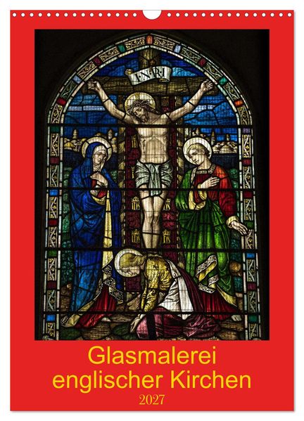 Glasmalerei englischer Kirchen (Wandkalender 2027 DIN A3 hoch) CALVENDO Monatskalender