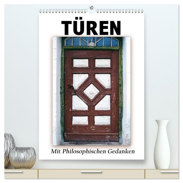 Türen mit Philosophischen Gedanken (hochwertiger Premium Wandkalender 2027 DIN A2 hoch) Kunstdruck in Hochglanz