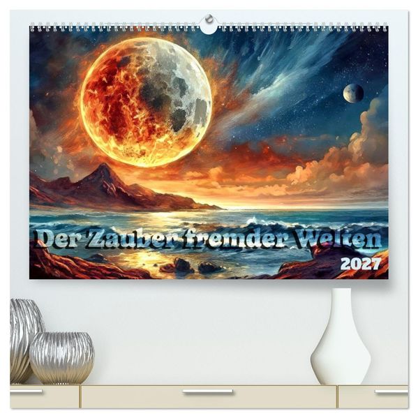 Der Zauber fremder Welten (hochwertiger Premium Wandkalender 2027 DIN A2 quer) Kunstdruck in Hochglanz