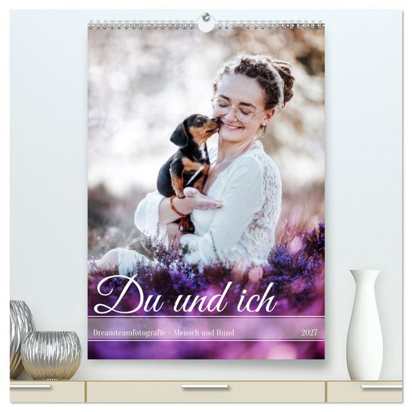 Du und ich - Dreamteamfotografie - Mensch und Hund (hochwertiger Premium Wandkalender 2027 DIN A2 hoch) Kunstdruck in Hochglanz