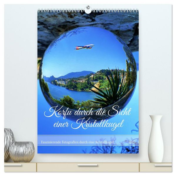 Korfu durch die Sicht einer Kristallkugel (hochwertiger Premium Wandkalender 2027 DIN A2 hoch) Kunstdruck in Hochglanz