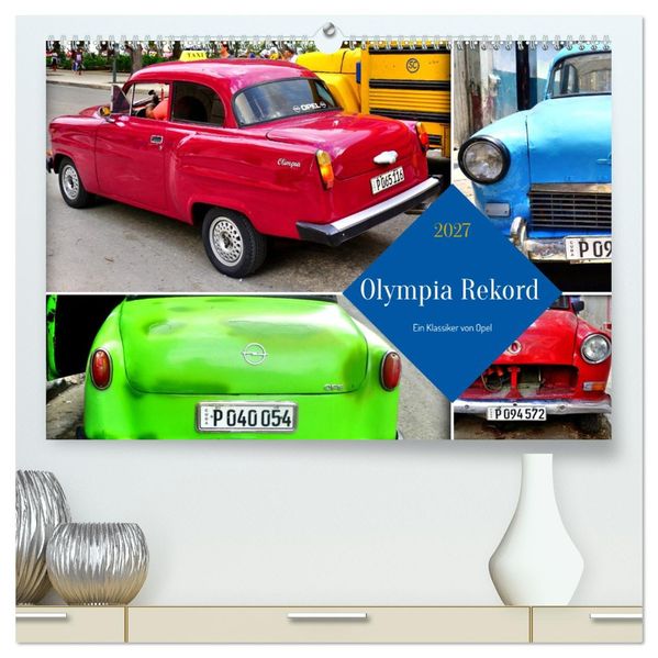 Olympia Rekord - Ein Klassiker von Opel (hochwertiger Premium Wandkalender 2027 DIN A2 quer) Kunstdruck in Hochglanz