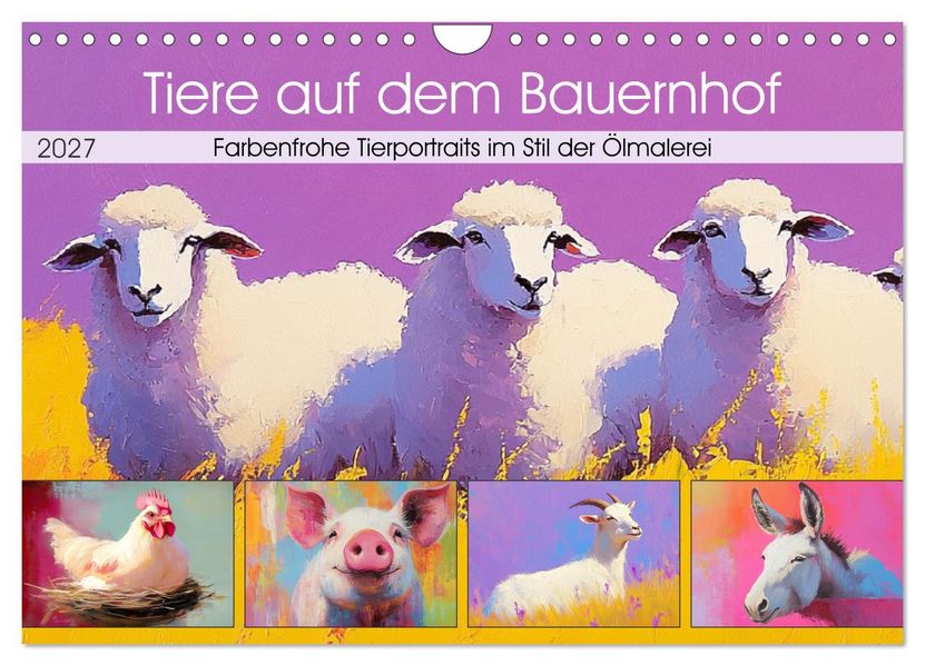 Tiere auf dem Bauernhof. Farbenfrohe Tierportraits im Stil der Ölmalerei (Wandkalender 2027 DIN A4 quer) CALVENDO Monatskalender