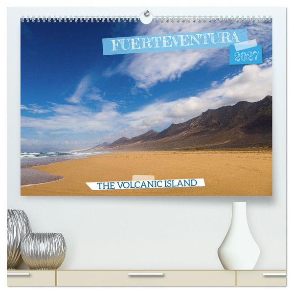 Fuerteventrua The volcanic island (High Quality Premium Wall Calendar 2027 DIN A2 landscape)CALVENDO 12 Month Wall Calendar