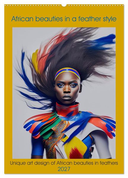 African beauties in a feather style (Wall Calendar 2027 DIN A2 portrait) CALVENDO 12 Month Wall Calendar