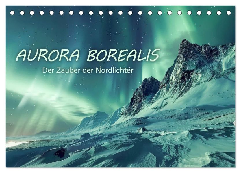 Aurora Borealis - Der Zauber der Nordlichter (Tischkalender 2027 DIN A5 quer) CALVENDO Monatskalender