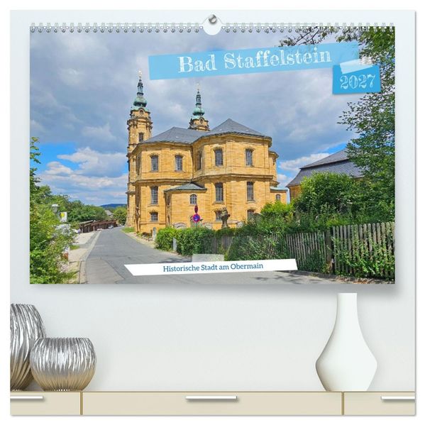 Bad Staffelstein - historische Stadt am Obermain (hochwertiger Premium Wandkalender 2027 DIN A2 quer) Kunstdruck in Hochglanz