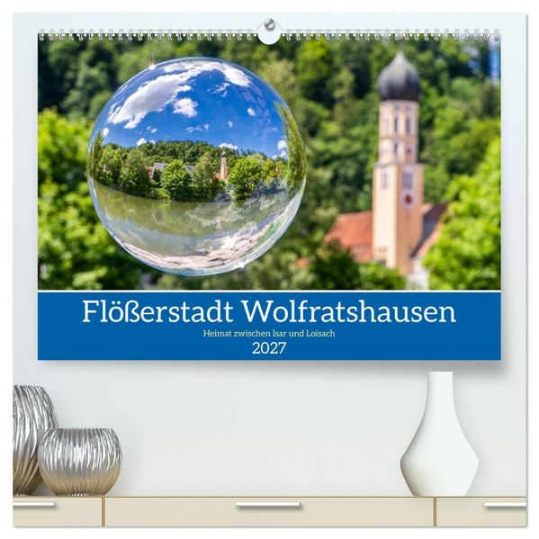 Flößerstadt Wolfratshausen (hochwertiger Premium Wandkalender 2027 DIN A2 quer) Kunstdruck in Hochglanz