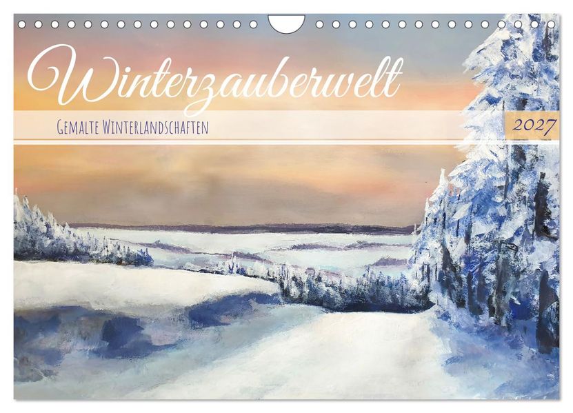 Winterzauberwelt - Gemalte Winterlandschaften (Wandkalender 2027 DIN A4 quer) CALVENDO Monatskalender