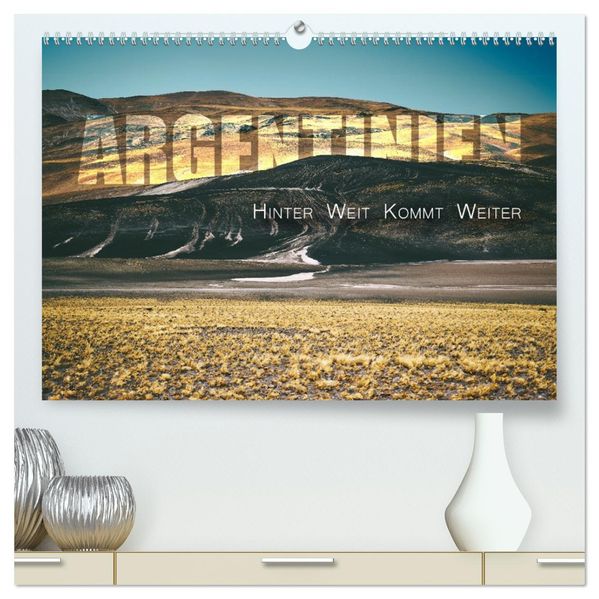 Argentinien - Hinter Weit kommt Weiter (hochwertiger Premium Wandkalender 2027 DIN A2 quer) Kunstdruck in Hochglanz