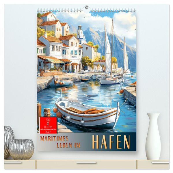 Maritimes Leben im Hafen (hochwertiger Premium Wandkalender 2027 DIN A2 hoch) Kunstdruck in Hochglanz