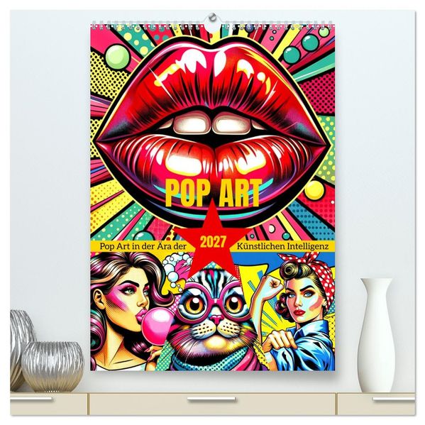 Pop Art - In der Ära der Künstlichen Intelligenz (hochwertiger Premium Wandkalender 2027 DIN A2 hoch) Kunstdruck in Hochglanz