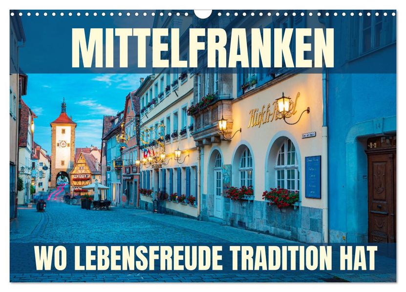 Mittelfranken - wo Lebensfreude Tradition hat (Wandkalender 2027 DIN A3 quer) CALVENDO Monatskalender
