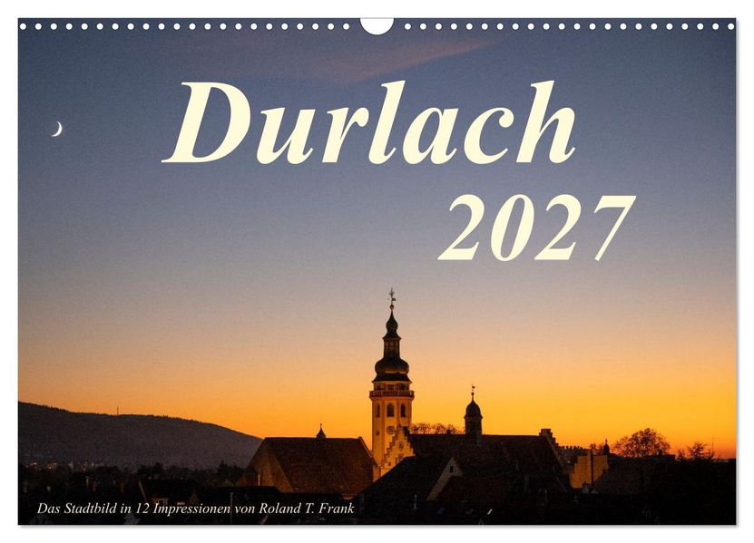 Durlach das Stadtbild in 12 Impressionen (Wandkalender 2027 DIN A3 quer) CALVENDO Monatskalender