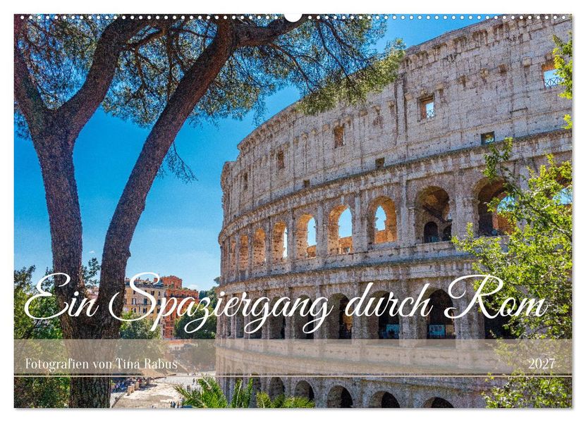 Ein Spaziergang durch Rom (Wandkalender 2027 DIN A2 quer) CALVENDO Monatskalender