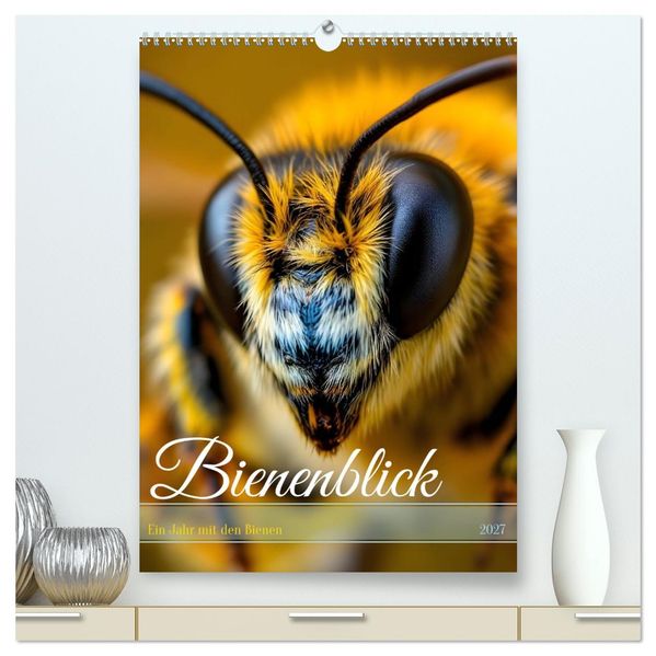 Bienenblick - Ein Jahr mit den Bienen (hochwertiger Premium Wandkalender 2027 DIN A2 hoch) Kunstdruck in Hochglanz