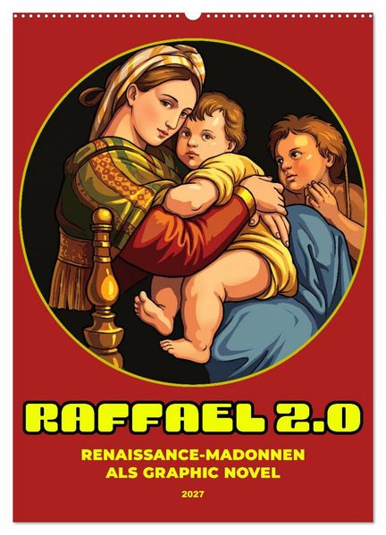 Raffael 2.0 Renaissance-Madonnen als Graphic Novel (Wandkalender 2027 DIN A2 hoch) CALVENDO Monatskalender