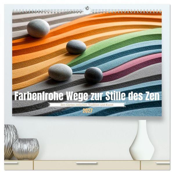 Farbenfrohe Wege zur Stille des Zen (hochwertiger Premium Wandkalender 2027 DIN A2 quer) Kunstdruck in Hochglanz