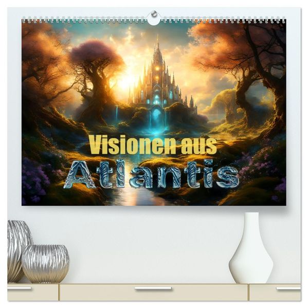 Visionen aus Atlantis (hochwertiger Premium Wandkalender 2027 DIN A2 quer) Kunstdruck in Hochglanz